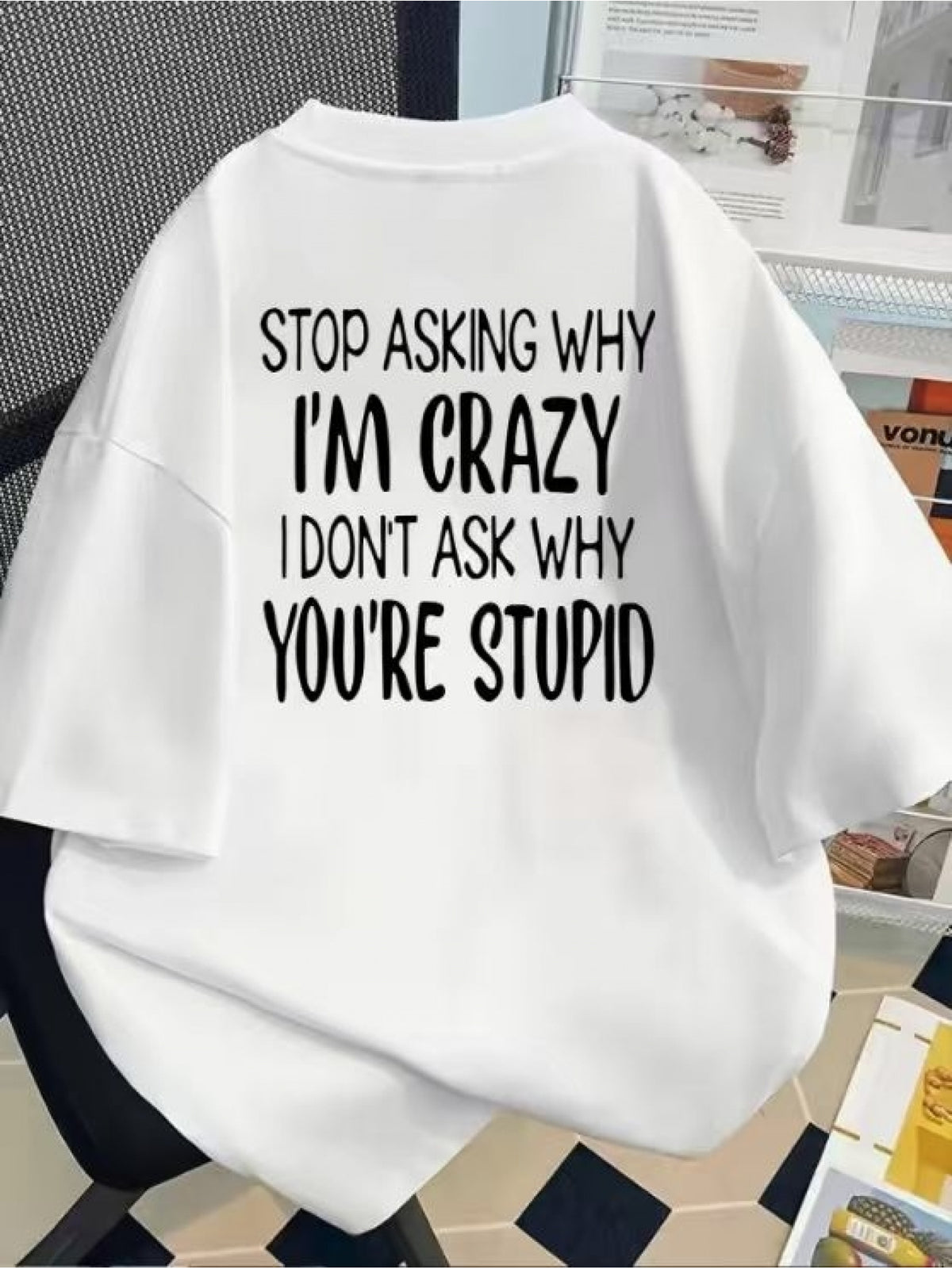 Front And Back Print Short-Sleeved T-Shirt - Don'T Ask Why I'M Crazy, Ask Why You'Re Stupid - Women'S Spring/Summer Trendy Print T-Shirt, Your Best Choice! - White
