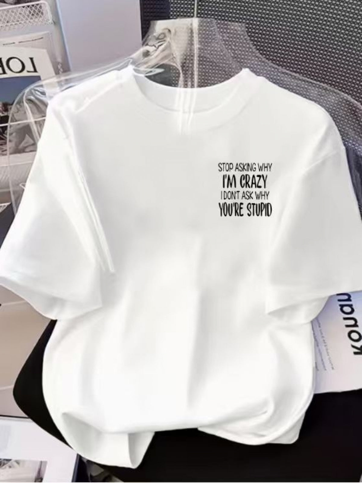 Front And Back Print Short-Sleeved T-Shirt - Don'T Ask Why I'M Crazy, Ask Why You'Re Stupid - Women'S Spring/Summer Trendy Print T-Shirt, Your Best Choice! - White